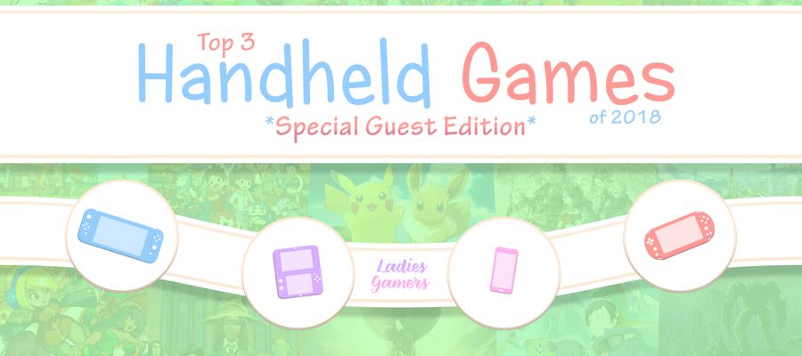 Top 3 Handheld Games of 2018 *Special Guest Edition*