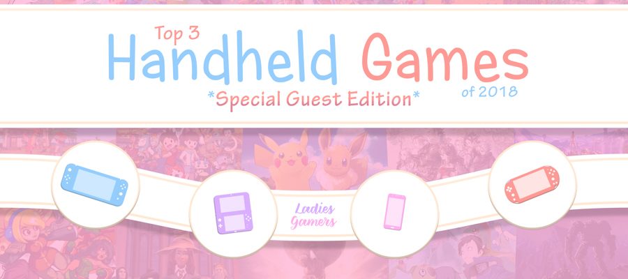 Top 3 Handheld Games of 2018 *Special Guest Edition*
