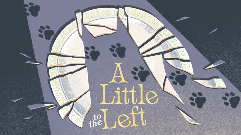 The cover image for the game A Little to the Left features the game's title prominently displayed in the center with yellow lettering. Surrounding the title are pieces of a broken plate arranged in a semi-circle, with paw prints leading away from the broken shards, suggesting a playful or mischievous pet's involvement. The background is a textured mix of dark and light shades, enhancing the playful yet chaotic theme. Published on: LadiesGamers.