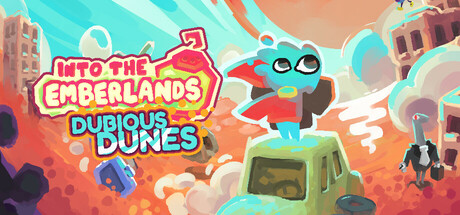 Colorful artwork for Into the Emberlands Dubious Dunes. It shows a blue creature wearing a red cape and standing triumphantly on top of a green vehicle. The background is filled with bright orange dunes, abandoned buildings, and floating debris, evoking a post-apocalyptic desert landscape. Other quirky characters, including a figure with a sword for a head, can be seen around the scene. Published on: LadiesGamers.