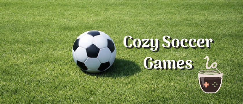 Featured image for Cozy Soccer Games article on LadiesGamers.com